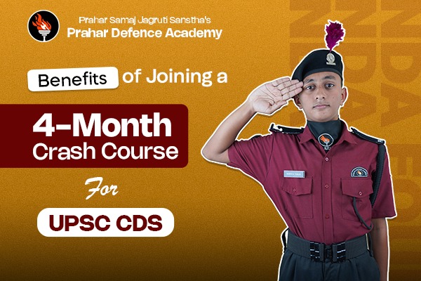 Benefits of Joining a 4-Month Crash Course for UPSC CDS